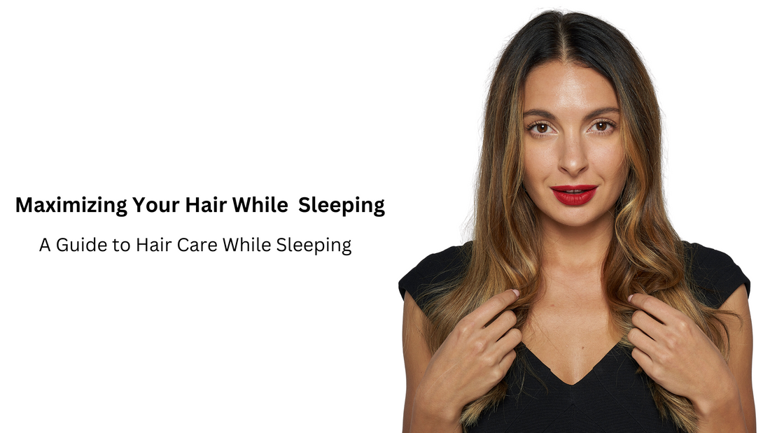 Maximizing Your Hairs : A Guide to Hair Care While Sleeping